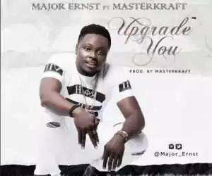 Major Ernst - Upgrade You ft. Masterkraft